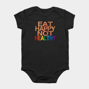 Eat Happy Not Healthy Baby Bodysuit